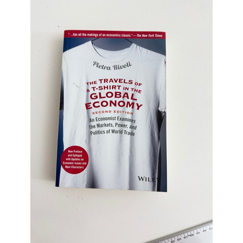 The Travels of a T-Shirt in the Global Economy Pietra Rivoli 2nd Edition Wiley
